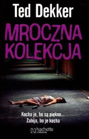 Mroczna kolekcja HACHETTE. Autor: Dekker Ted. Dadada.pl Okładka książki Mroczna kolekcja HACHETTE