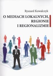 Okładka książki O mediach lokalnych regionie i regionalizmie