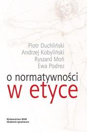 O normatywności w etyce. Autor: Kobyliński Andrzej, Moń Ryszard. Dadada.pl Okładka książki O normatywności w etyce
