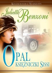 Opal księżniczki Sissi. Autor: Benzoni Juliette. Dadada.pl Okładka książki Opal księżniczki Sissi