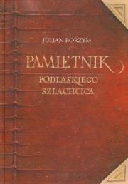 Pamiętnik podlaskiego szlachcica. Autor: Borzym Julian. Dadada.pl Okładka książki Pamiętnik podlaskiego szlachcica