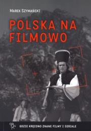 Polska na filmowo. Autor: Szymański Marek. Dadada.pl Okładka książki Polska na filmowo