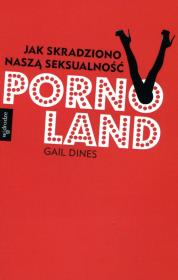 Okładka książki Pornoland. Jak skradziono naszą seksualność