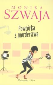 Okładka książki Powtórka z Morderstwa - Monika Szwaja
