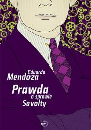 Prawda o sprawie Savolty. Autor: Mendoza Eduardo. Dadada.pl Okładka książki Prawda o sprawie Savolty