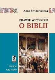 Prawie wszystko o Biblii. Autor: Świderkówna Anna. Dadada.pl Okładka książki Prawie wszystko o Biblii