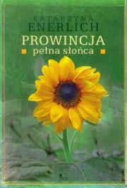 Prowincja pełna słońca. Autor: Katarzyna Enerlich. Dadada.pl Okładka książki Prowincja pełna słońca