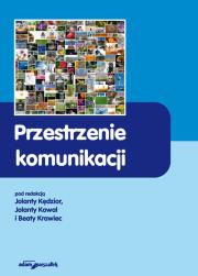 Przestrzenie komunikacji. Autor: Kędzior Jolanta, Kowalska Jolanta. Dadada.pl Okładka książki Przestrzenie komunikacji