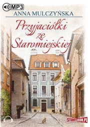 Przyjaciółki ze Staromiejskiej - Audiobook. Autor: Mulczyńska Anna. Dadada.pl Okładka książki Przyjaciółki ze Staromiejskiej - Audiobook