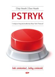 Pstryk. Jak zmieniać, żeby zmienić. Autor: Chip Heath, Dan Heath. Dadada.pl Okładka książki Pstryk. Jak zmieniać, żeby zmienić