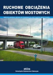 Ruchome obciążenia obiektów mostowych. Autor: Czesław Machelski. Dadada.pl Okładka książki Ruchome obciążenia obiektów mostowych