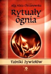 Rytuały ognia. Tajniki żywiołów. Autor: Alla Alicja Chrzanowska. Dadada.pl Okładka książki Rytuały ognia. Tajniki żywiołów