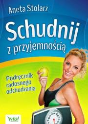 Schudnij z przyjemnością. Podręcznik radosnego.... Autor: Aneta Stolarz. Dadada.pl Okładka książki Schudnij z przyjemnością. Podręcznik radosnego...