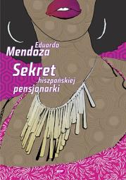 Sekret hiszpańskiej pensjonarki. Autor: Mendoza Eduardo. Dadada.pl Okładka książki Sekret hiszpańskiej pensjonarki