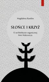 Słońce i krzyż O architekturze organicznej Imre Makovecza. Autor: Rawłów Magdalena. Dadada.pl Okładka książki Słońce i krzyż O architekturze organicznej Imre Makovecza