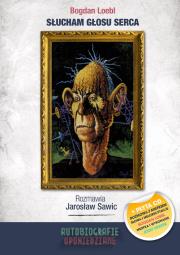 Słucham głosu serca Rozmawia Jarosław Sawic. Autor: Sawicki Jarosław, Bogdan Loebl. Dadada.pl Okładka książki Słucham głosu serca Rozmawia Jarosław Sawic