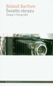 Światło obrazu. Uwagi o fotografii. Autor: Barthes Roland. Dadada.pl Okładka książki Światło obrazu. Uwagi o fotografii