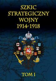 Okładka książki Szkic strategiczny wojny 1914-1918 Tom 1