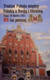 Okładka książki Traktat Pokoju między Polską a Rosją i Ukrainą. Ryga, 18 marca 1921. 85 lat później