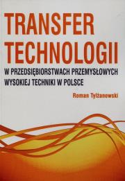 Transfer technologii w przedsiębiorstwach przemysłowych wysokiej techniki w Polsce. Autor: Roman Tylżanowski. Dadada.pl Okładka książki Transfer technologii w przedsiębiorstwach przemysłowych wysokiej techniki w Polsce