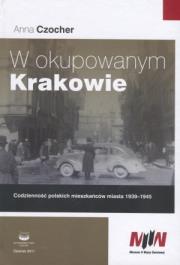 W okupowanym Krakowie. Autor: Czocher Anna. Dadada.pl Okładka książki W okupowanym Krakowie