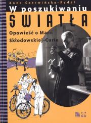Okładka książki W poszukiwaniu światła Opowieść o Marii Skłodowskiej-Curie