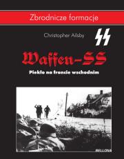 Waffen SS. Piekło na froncie wschodnim. Autor: Ailsby Christopher. Dadada.pl Okładka książki Waffen SS. Piekło na froncie wschodnim