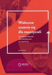 Widoczne uczenie się dla nauczycieli. Autor: Hattie John. Dadada.pl Okładka książki Widoczne uczenie się dla nauczycieli