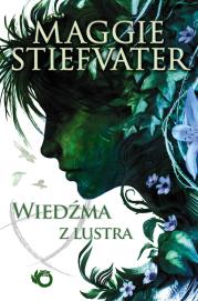 Wiedźma z lustra. Autor: Maggie Stiefvater. Dadada.pl Okładka książki Wiedźma z lustra
