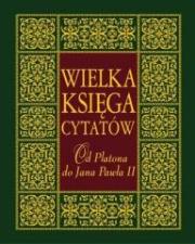 Wielka księga cytatów. Od Platona do Jana Pawła II. Autor: Szewczyk Joanna. Dadada.pl Okładka książki Wielka księga cytatów. Od Platona do Jana Pawła II