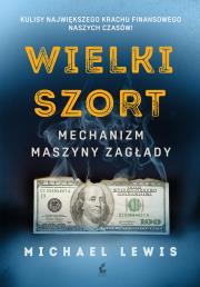 Wielki szort. Mechanizm maszyny zagłady. Autor: Michael Lewis. Dadada.pl Okładka książki Wielki szort. Mechanizm maszyny zagłady