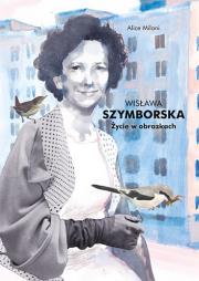 Wisława Szymborska Życie w obrazkach. Autor: Milani Alice. Dadada.pl Okładka książki Wisława Szymborska Życie w obrazkach