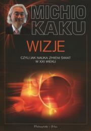 Wizje, czyli jak nauka zmieni świat w XXI wieku. Autor: Michio Kaku. Dadada.pl Okładka książki Wizje, czyli jak nauka zmieni świat w XXI wieku