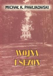 Okładka książki Wojna i sezon - Michał K. Pawlikowski