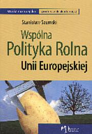 Wspólna polityka rolna UE. Autor: Szumski Stanisław. Dadada.pl Okładka książki Wspólna polityka rolna UE