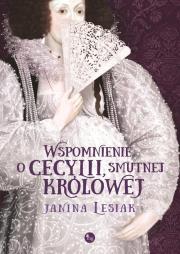 Wspomnienie o Cecylii smutnej królowej. Autor: Janina Lesiak. Dadada.pl Okładka książki Wspomnienie o Cecylii smutnej królowej