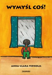 Wymyśl coś!. Autor: Tidholm Anna-Clara. Dadada.pl Okładka książki Wymyśl coś!