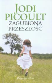 Zagubiona przeszłość - Jodi Picoult wyd. 2010. Autor: Picoult Jodi. Dadada.pl Okładka książki Zagubiona przeszłość - Jodi Picoult wyd. 2010