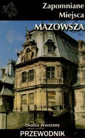 Zapomniane miejsca Mazowsza. Autor: Jakub Jagiełło (red.), Danuta Maciejewska, Ewa Perlińska-Kobierzyńska (red.). Dadada.pl Okładka książki Zapomniane miejsca Mazowsza
