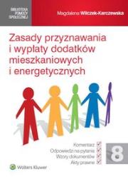 Zasady przyznawania i wypłaty dodatków mieszkaniowych i energetycznych. Autor: Wilczek-Karczewska Magdalena. Dadada.pl Okładka książki Zasady przyznawania i wypłaty dodatków mieszkaniowych i energetycznych