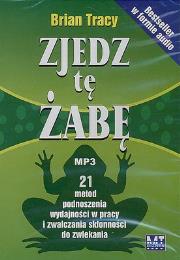 Zjedz tę żabę. 21 metod podnoszenia wydajności w pracy i zwalczania skłonności do zwlekania. Autor: Brian Tracy. Dadada.pl Okładka książki Zjedz tę żabę. 21 metod podnoszenia wydajności w pracy i zwalczania skłonności do zwlekania