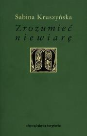 Zrozumieć niewiarę. Autor: Kruszyńska Sabina. Dadada.pl Okładka książki Zrozumieć niewiarę