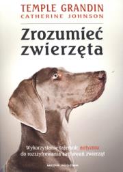 Zrozumieć zwierzęta - Grandin, Johnson. Autor: Grandin Temple, Johnson Catherine. Dadada.pl Okładka książki Zrozumieć zwierzęta - Grandin, Johnson