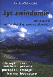 Okładka książki Żyć świadomie. Proste pytania na które...