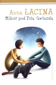 Miłość pod Psią Gwiazdą. Autor: Łacina Anna. Dadada.pl Okładka książki Miłość pod Psią Gwiazdą