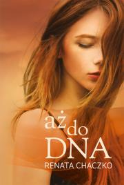 aż do DNA. Autor: Chaczko Renata. Dadada.pl Okładka książki aż do DNA