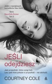 Beautifully Broken Tom 2 Jeśli odejdziesz. Autor: Courtney Cole. Dadada.pl Okładka książki Beautifully Broken Tom 2 Jeśli odejdziesz