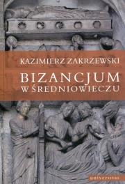 Bizancjum w średniowieczu. Autor: Zakrzewski Kazimierz. Dadada.pl Okładka książki Bizancjum w średniowieczu
