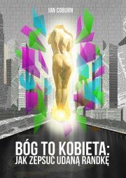 Okładka książki Bóg to kobieta. Jak zepsuć udaną randkę