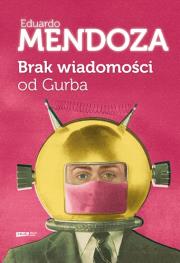 Brak wiadomości od Gurba. Autor: Mendoza Eduardo. Dadada.pl Okładka książki Brak wiadomości od Gurba